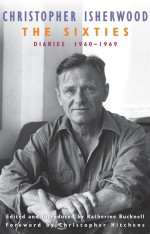 The Sixties Diaries:1960-1969 By Christopher Isherwood
