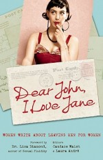 Dear John, I Love Jane Women Write About Leaving Men for Women