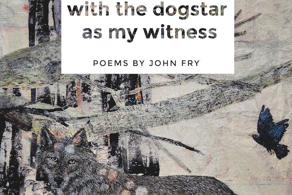 with the dogstar as my witness by john fry