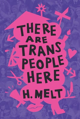 Cover of "There are Trans People Here" by H. Melt. Black text over a pink and purple abstract background. From November's Most Anticipated LGBTQIA+ Literature.