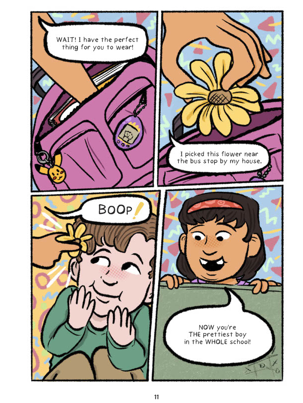 A comic page with four panels, reading from left to right and top to bottom. 1. A brown-skinned hand reaching into a purple backpack with various charms such as a Pikachu and tamagotchi. There is a speech bubble which says, "Wait! I have the perfect thing for you to wear!" 2. The hand pulls out a yellow flower from the bag. The speech bubble in this panel reads, "I picked this flower near the bus stop by my house. 3. The hand puts the flower on Damian's hair and he smiles. The speech bubble reads, "Boop!" 4. The same girl from earlier looks at Damian and says "Now you're the prettiest boy in the Whole school!"