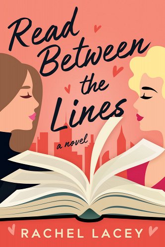 Cover of Read Between the Lines by Rachel Lacey. Balck, cursive font over an illustration of two women leaning in for a kiss over an open book with flutter pages. The background is orange and shows a cityscape. 