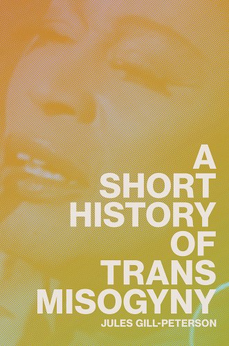 Cover of A Short History of Trans Misogyny by Jules Gill-Peterson
