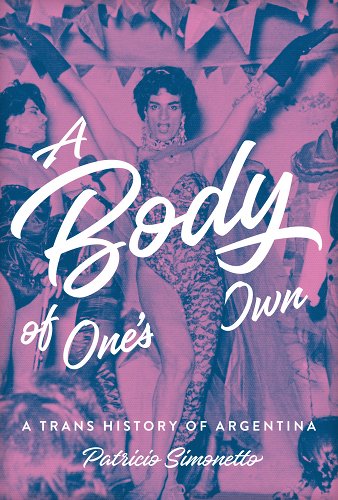 Cover of A Body of One's Own: A Trans History of Argentina by Patricio Simonetto